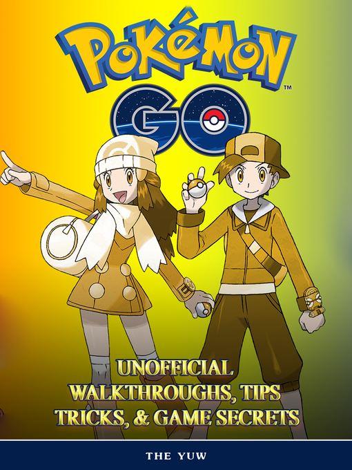 Pokemon Go Unofficial Walkthroughs, Tips Tricks, & Secrets