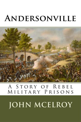 Andersonville--A Story of Rebel Military Prisons