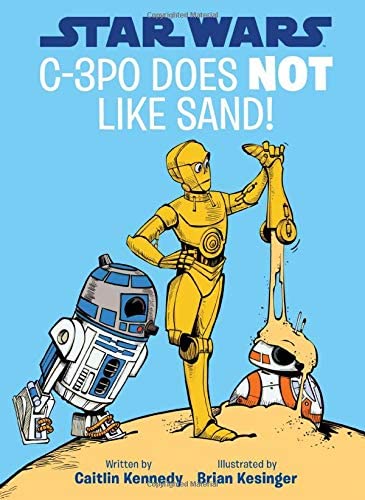 Star Wars C-3PO Does NOT Like Sand! (A Droid Tales Book)