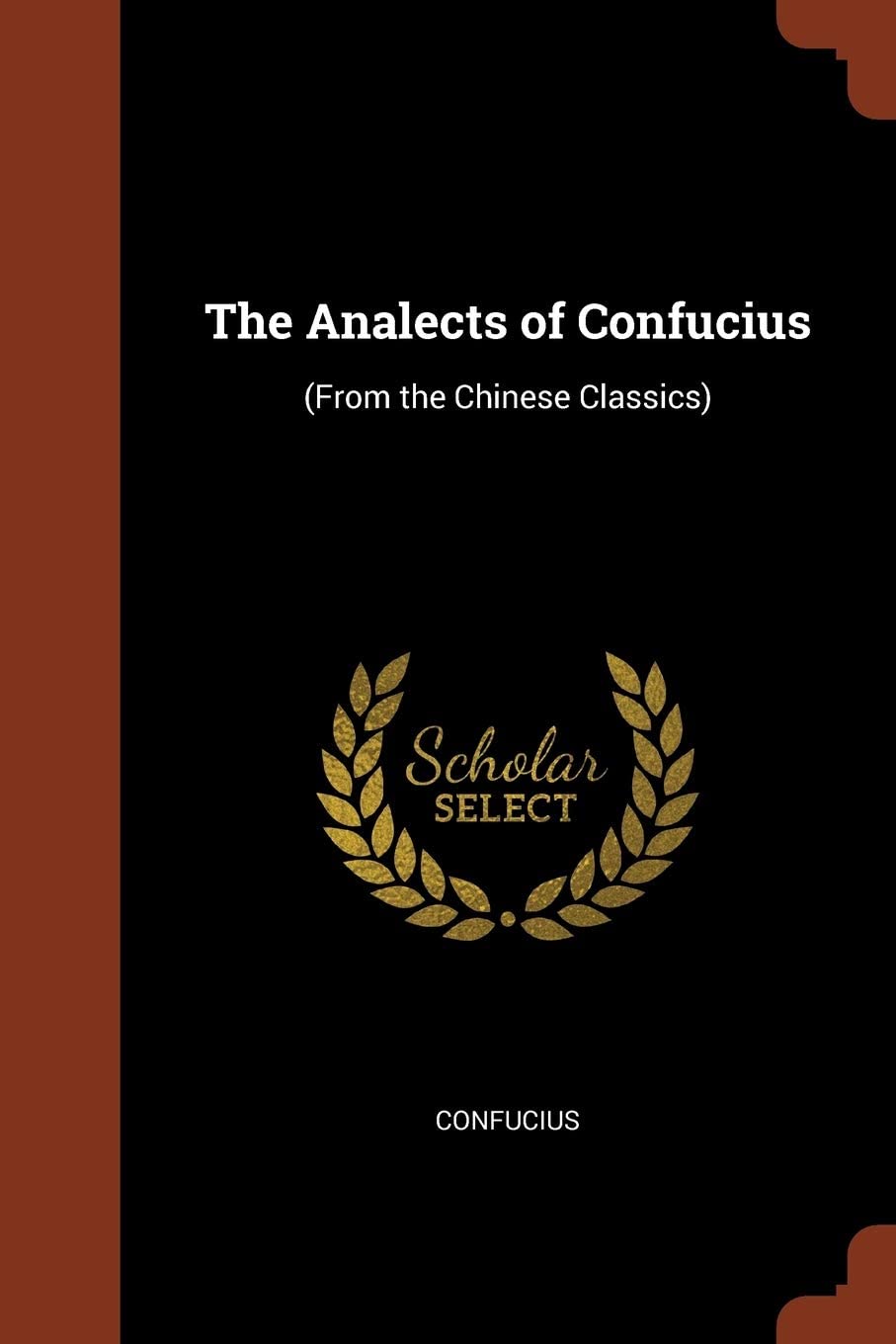 The Analects of Confucius: (From the Chinese Classics)