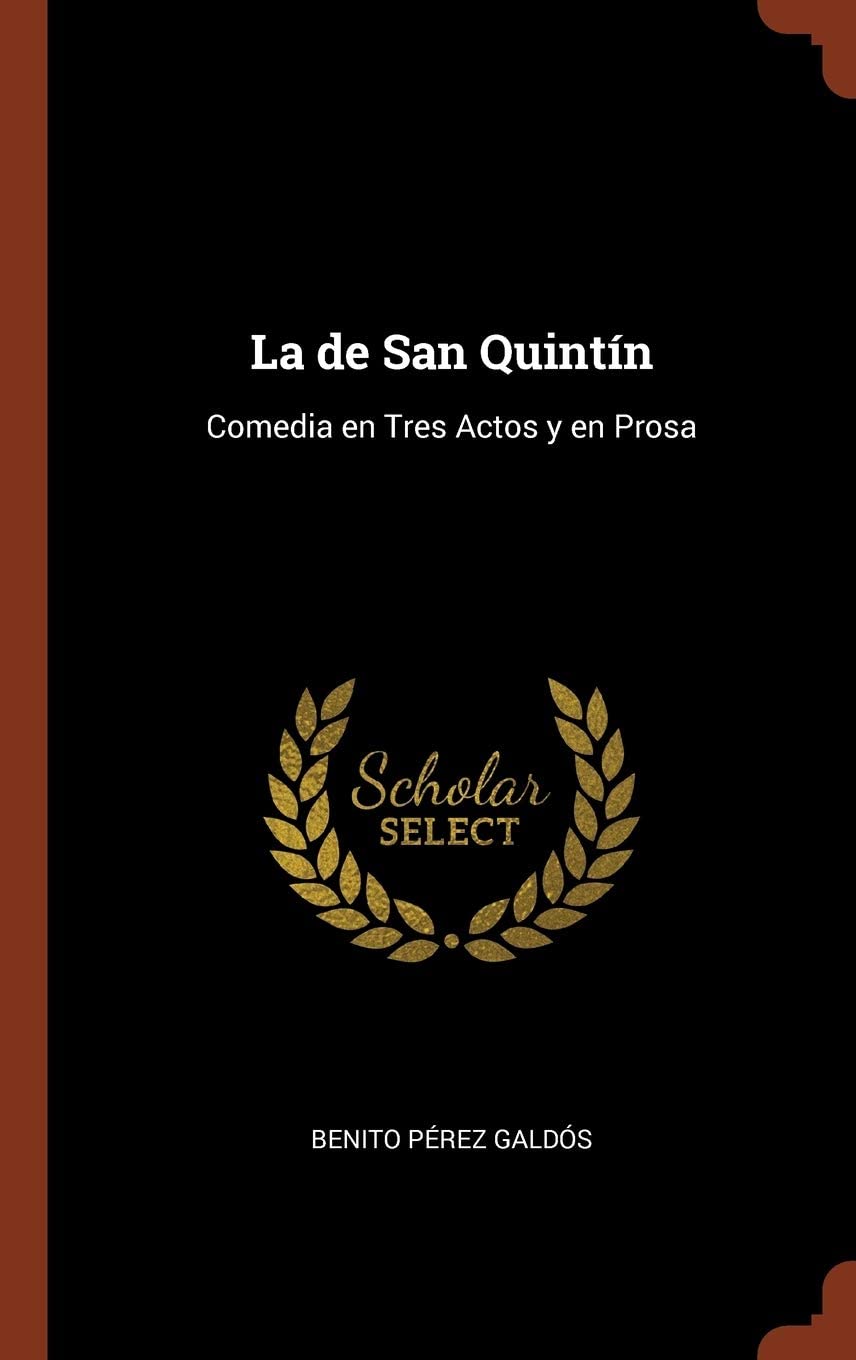 La de San Quint&iacute;n: Comedia en Tres Actos y en Prosa (Spanish Edition)