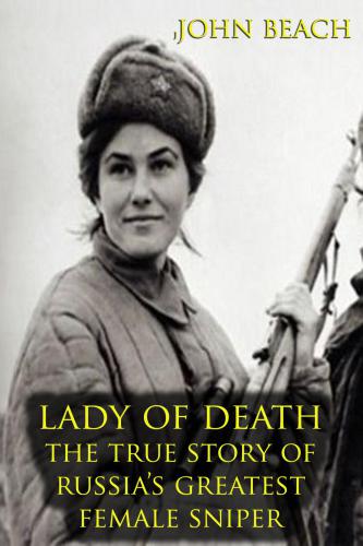 Lady of death : the true story of Russia's greatest female sniper