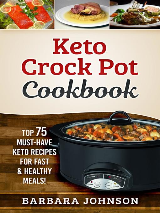 Crock Pot Cookbook: Top 75 Must-Have Keto Recipes for Fast & Healthy Meals!