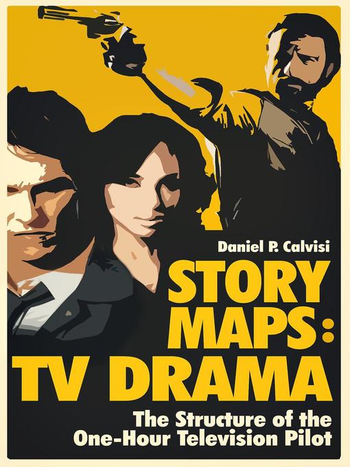TV Drama: The Structure of the One-Hour Television Pilot: STORY MAPS, #4