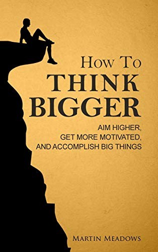 How to Think Bigger