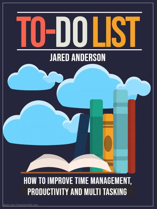 To Do List--How to Improve Time Management, Productivity, and Multi tasking