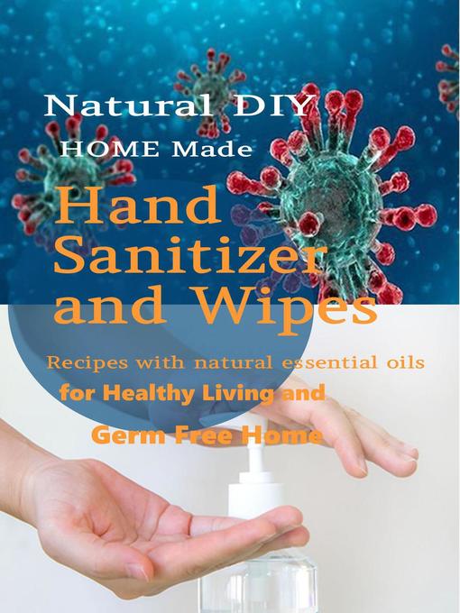 Natural DIY Homemade Hand Sanitizer and Wipes Recipes With Natural Essential Oils For Healthy Living and Germ Free Home