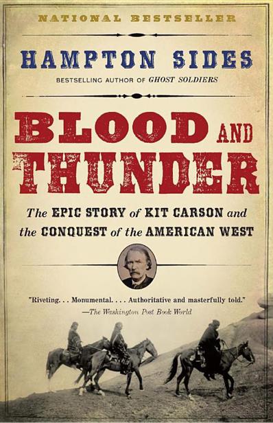 Blood and Thunder: The Epic Story of Kit Carson and the Conquest of the American West