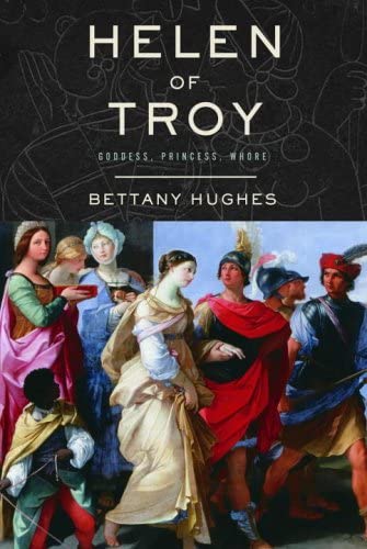 Helen of Troy: Goddess, Princess, Whore