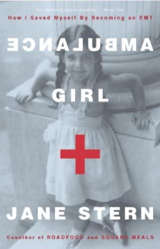 Ambulance Girl: How I Saved Myself by Becoming an EMTAMBULANCE GIRL: HOW I SAVED MYSELF BY BECOMING AN EMT by Stern, Jane (Author) on Apr-27-2004 Paperback