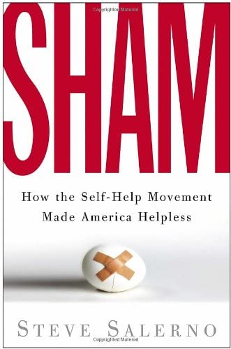 Sham: How the Self-Help Movement Made America Helpless