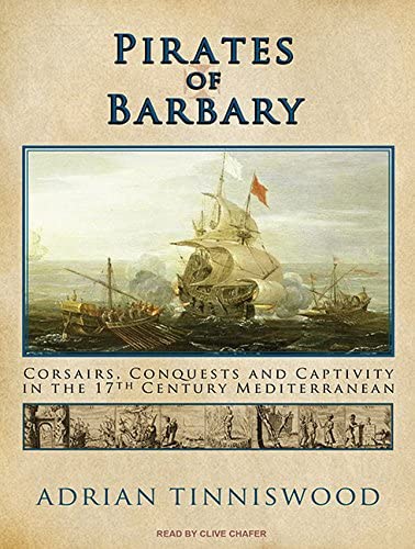 Pirates of Barbary: Corsairs, Conquests and Captivity in the Seventeenth-Century Mediterranean