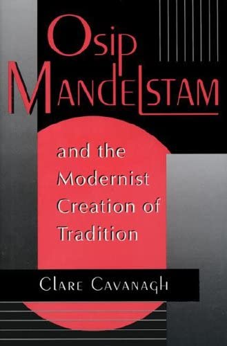 Osip Mandelstam &amp; the Modernist Creation of Tradition