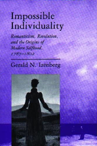 Impossible Individuality: Romanticism Revolution and the Origins of Modern Selfhood 1787-1802