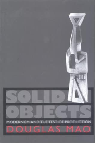 Solid Objects: Modernism and the Test of Production