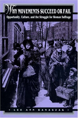 Why movements succeed or fail : opportunity, culture, and the struggle for woman suffrage