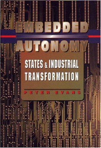 Embedded autonomy : states and industrial transformation