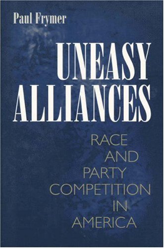 Uneasy alliances : race and party competition in America