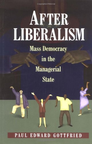 After Liberalism : Mass Democracy in the Managerial State