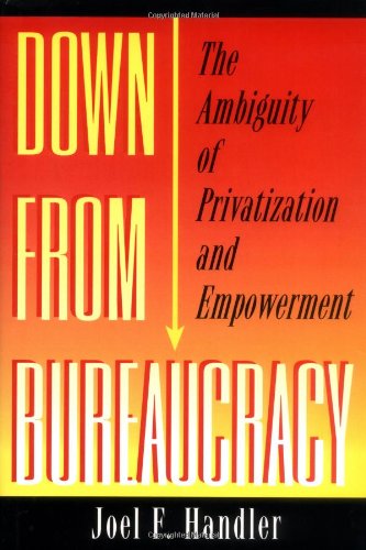 Down from bureaucracy : the ambiguity of privatization and empowerment