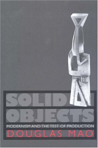 Solid Objects : Modernism and the Test of Production