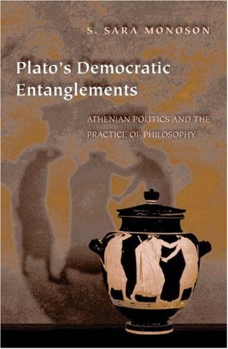 Plato's democratic entanglements Athenian politics and the practice of philosophy