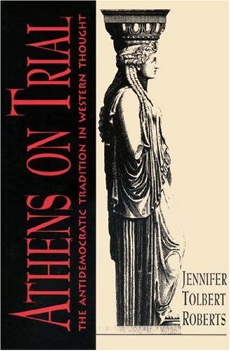 Athens on trial : the antidemocratic tradition in Western thought