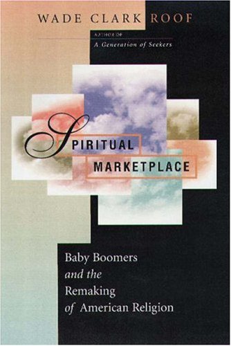 Spiritual Marketplace : Baby Boomers and the Remaking of American Religion