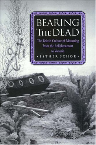 Bearing the dead : the British culture of mourning from the enlightenment to Victoria