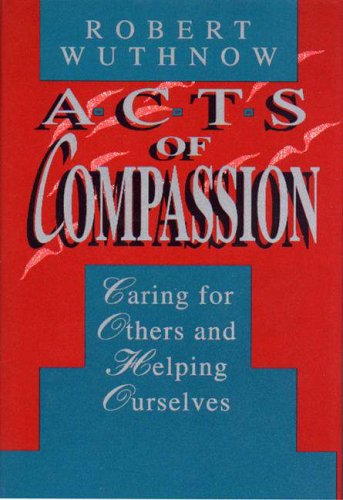 Acts of compassion : caring for others and helping ourselves