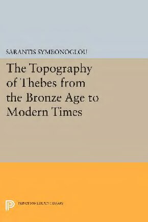 The Topography of Thebes from the Bronze Age to Modern Times