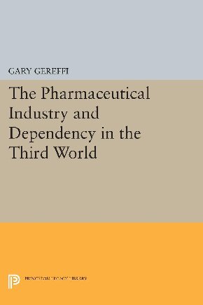 The Pharmaceutical Industry and Dependency in the Third World