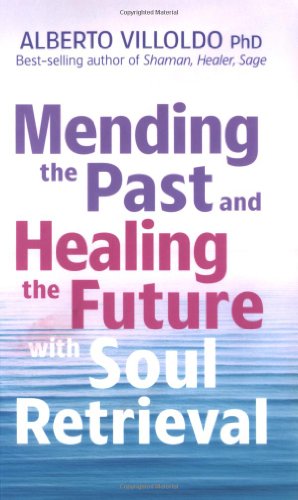 Mending The Past  Healing The Future With Soul Retrieval