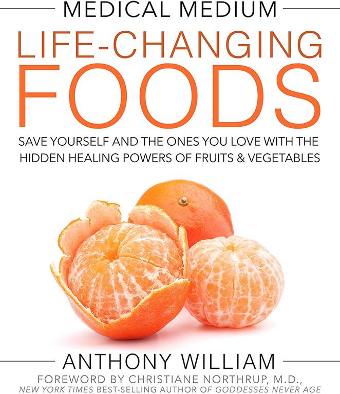 Medical Medium Life-Changing Foods: Save Yourself and the Ones You Love with the Hidden Healing Powers of Fruits &amp; Vegetables