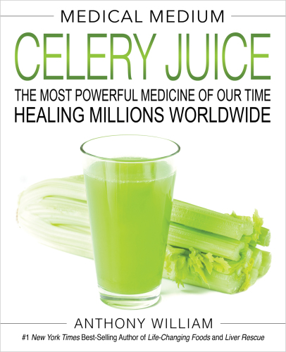 Medical Medium Celery Juice: The Most Powerful Medicine of Our Time Healing Millions Worldwide