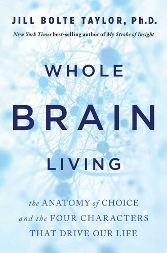 Whole brain living : the anatomy of choice and the four characters that drive our life