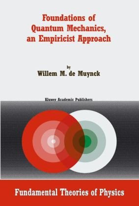 Foundations Of Quantum Mechanics, An Empiricist Approach (Fundamental Theories Of Physics)