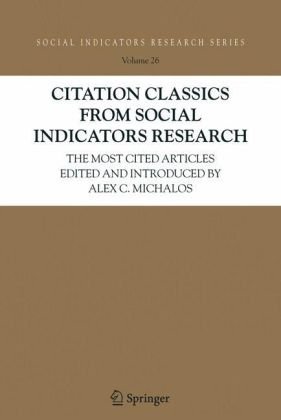 Citation classics from social indicators research : the most cited articles edited and introduced by Alex C. Michalos