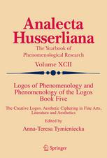 Logos of phenomenology and phenomenology of the logos. Book five, The creative logos : aesthetic ciphering in fine arts, literature and aesthetics