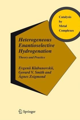 Heterogeneous enantioselective hydrogenation : Theory and Practice