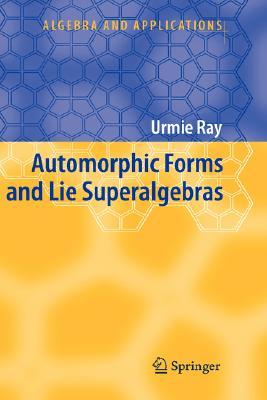 Automorphic Forms And Lie Superalgebras (Algebra And Applications)