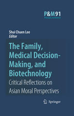 The Family, Medical Decision-making, and Biotechnology : Critical Reflections on Asian Moral Perspectives.