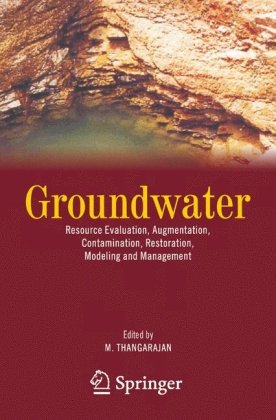 Groundwater : resource evaluation, augmentation, contamination, restoration, modeling and management