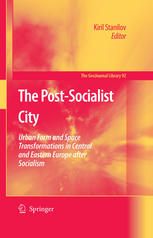 The post-socialist city : urban form and space transformations in Central and Eastern Europe after socialism