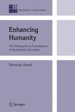 Enhancing Humanity The Philosophical Foundations of Humanistic Education