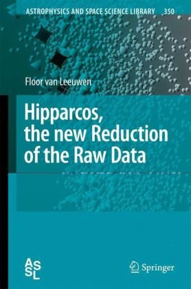 Hipparcos, the New Reduction of the Raw Data (Astrophysics and Space Science Library) (Astrophysics and Space Science Library)