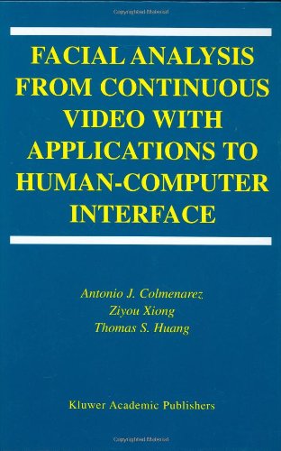 Facial Analysis From Continuous Video With Applications To Human Computer Interface (Kluwer International Series In Engineering And Computer Science, Secs 764)