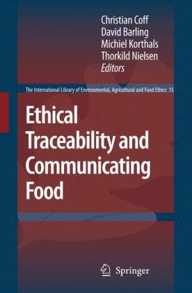 Ethical Traceability And Communicating Food (The International Library Of Environmental, Agricultural And Food Ethics)