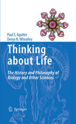 Thinking about life : the history and philosophy of biology and other sciences