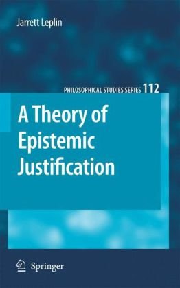 A Theory Of Epistemic Justification (Philosophical Studies Series)